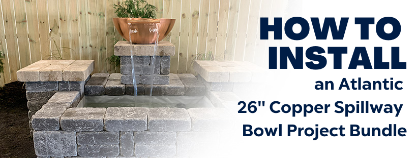 How to Install an Atlantic 26″ Copper Spillway Bowl Project Bundle